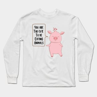 You are too cute to be eating animals Long Sleeve T-Shirt